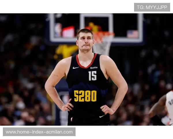 约基奇统治联赛,MVP呼声再起 约基奇统治联赛,MVP呼声再起